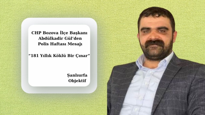 CHP Bozova İlçe Başkanı Abdülkadir Gül’den Polis Haftası Mesajı